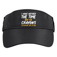 I Have Neither The Time Nor The Crayons To Explain This To You Adult Drive Performance Visor