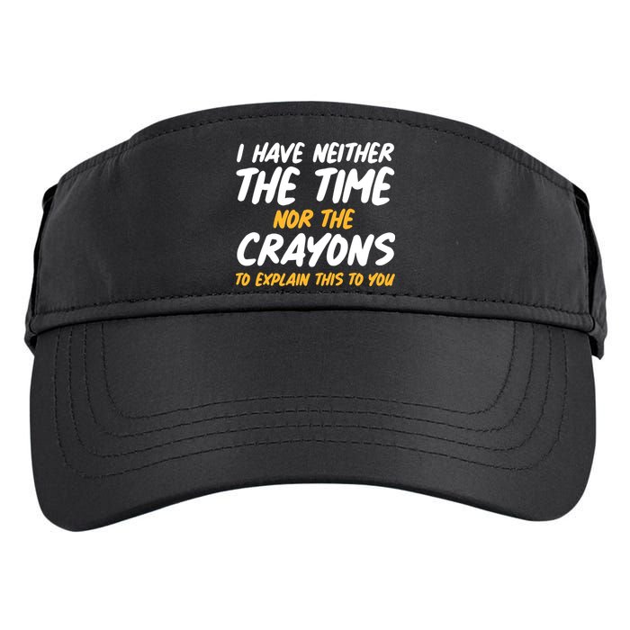 I Have Neither The Time Nor The Crayons To Explain This To You Adult Drive Performance Visor