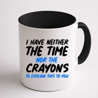 I Have Neither The Time Nor The Crayons To Explain This To You Mug