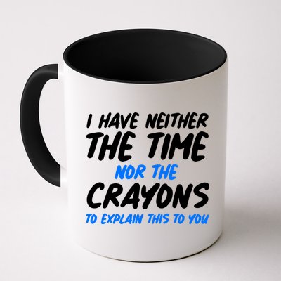 I Have Neither The Time Nor The Crayons To Explain This To You Mug