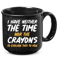 I Have Neither The Time Nor The Crayons To Explain This To You 15oz Campfire Ceramic Mug