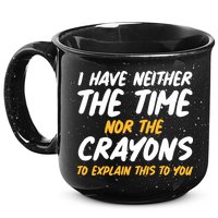 I Have Neither The Time Nor The Crayons To Explain This To You 15oz Campfire Ceramic Mug