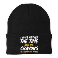 I Have Neither The Time Nor The Crayons To Explain This To You Beanie