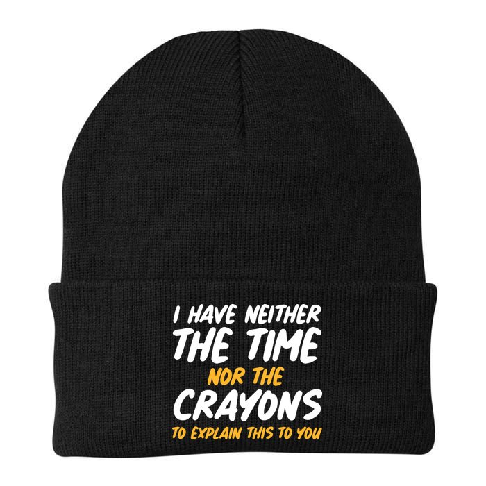 I Have Neither The Time Nor The Crayons To Explain This To You Beanie