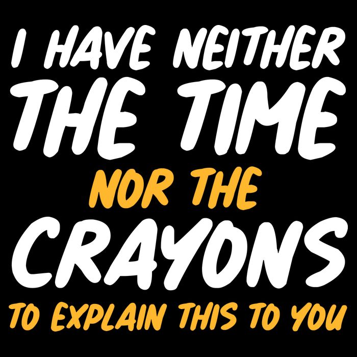 I Have Neither The Time Nor The Crayons To Explain This To You Drawstring Bag