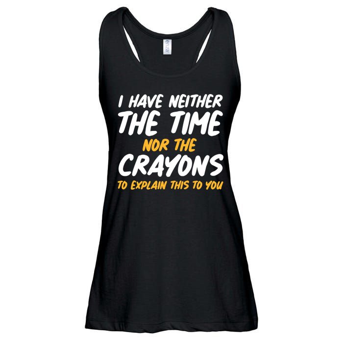 I Have Neither The Time Nor The Crayons To Explain This To You Ladies Essential Flowy Tank