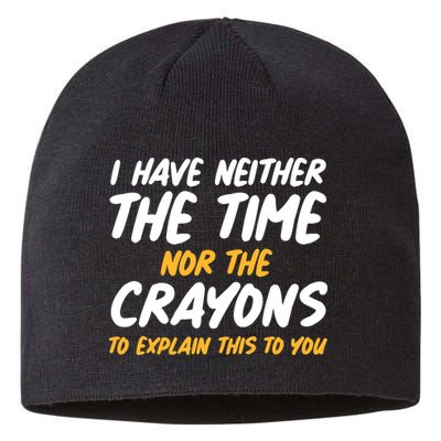 I Have Neither The Time Nor The Crayons To Explain This To You Sustainable Beanie