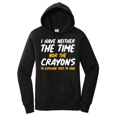 I Have Neither The Time Nor The Crayons To Explain This To You Women's Pullover Hoodie