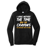 I Have Neither The Time Nor The Crayons To Explain This To You Women's Pullover Hoodie