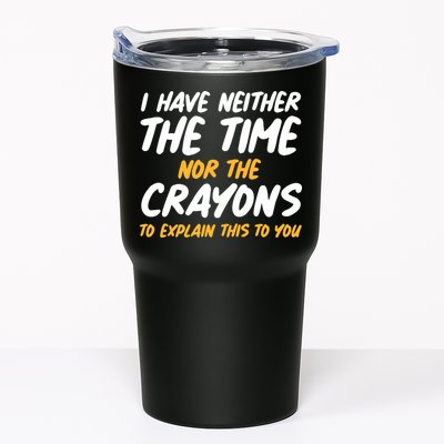 I Have Neither The Time Nor The Crayons To Explain This To You Tumbler