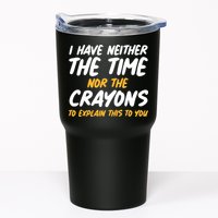 I Have Neither The Time Nor The Crayons To Explain This To You Tumbler