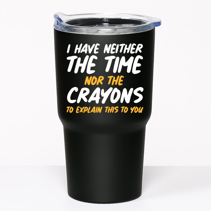 I Have Neither The Time Nor The Crayons To Explain This To You Tumbler