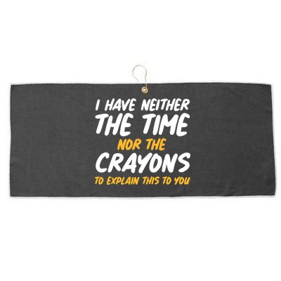 I Have Neither The Time Nor The Crayons To Explain This To You Large Microfiber Waffle Golf Towel