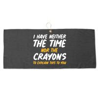 I Have Neither The Time Nor The Crayons To Explain This To You Large Microfiber Waffle Golf Towel