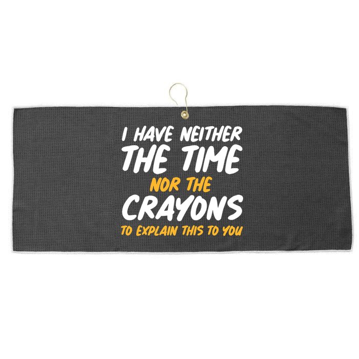 I Have Neither The Time Nor The Crayons To Explain This To You Large Microfiber Waffle Golf Towel