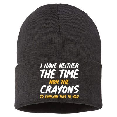 I Have Neither The Time Nor The Crayons To Explain This To You Sustainable Knit Beanie