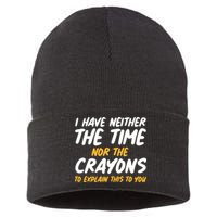 I Have Neither The Time Nor The Crayons To Explain This To You Sustainable Knit Beanie