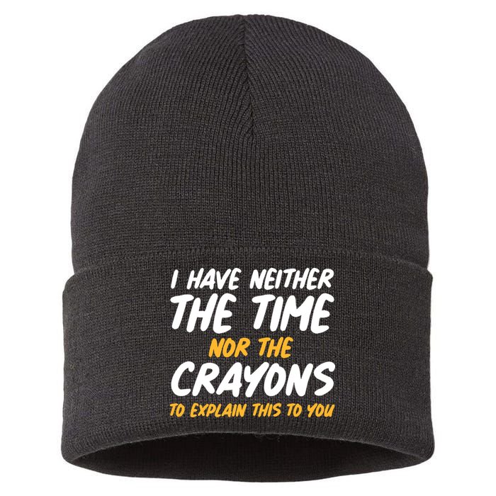 I Have Neither The Time Nor The Crayons To Explain This To You Sustainable Knit Beanie