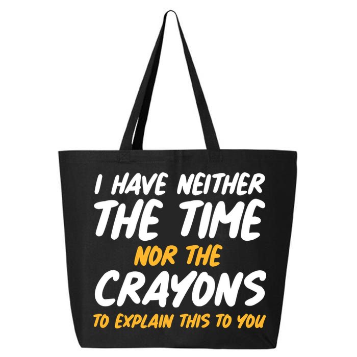 I Have Neither The Time Nor The Crayons To Explain This To You 25L Jumbo Tote