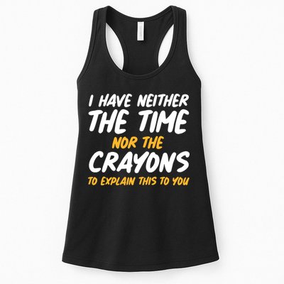 I Have Neither The Time Nor The Crayons To Explain This To You Womens Tank Top