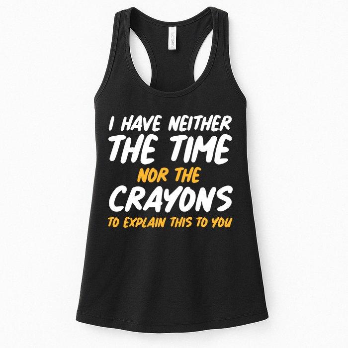I Have Neither The Time Nor The Crayons To Explain This To You Womens Tank Top