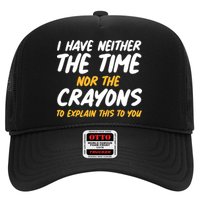 I Have Neither The Time Nor The Crayons To Explain This To You Trucker Hat