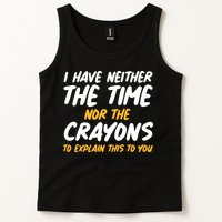 I Have Neither The Time Nor The Crayons To Explain This To You Tank Top