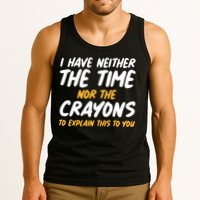 I Have Neither The Time Nor The Crayons To Explain This To You Tank Top