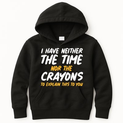 I Have Neither The Time Nor The Crayons To Explain This To You Kids Hoodie