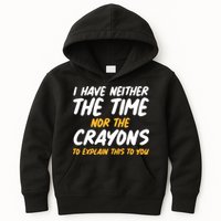 I Have Neither The Time Nor The Crayons To Explain This To You Kids Hoodie