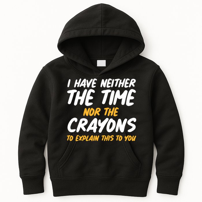 I Have Neither The Time Nor The Crayons To Explain This To You Kids Hoodie