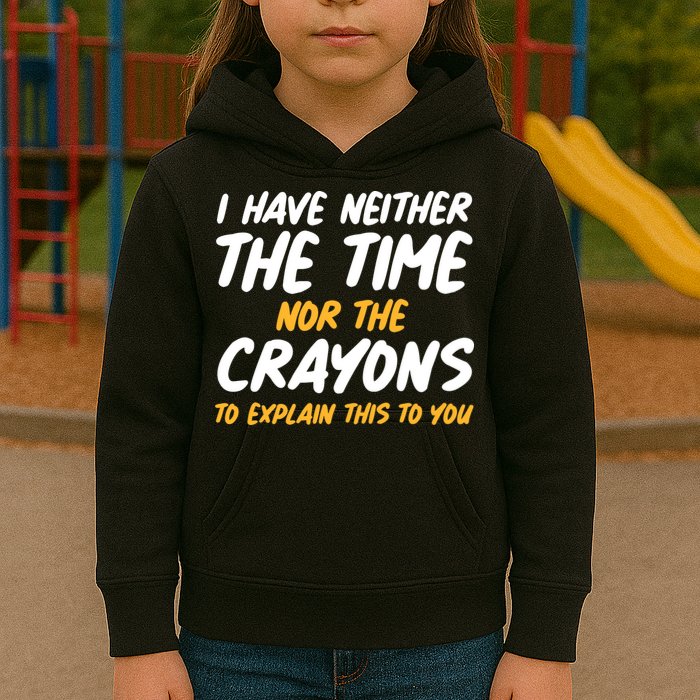 I Have Neither The Time Nor The Crayons To Explain This To You Kids Hoodie