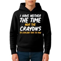 I Have Neither The Time Nor The Crayons To Explain This To You Kids Hoodie