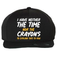 I Have Neither The Time Nor The Crayons To Explain This To You Wool Snapback Cap
