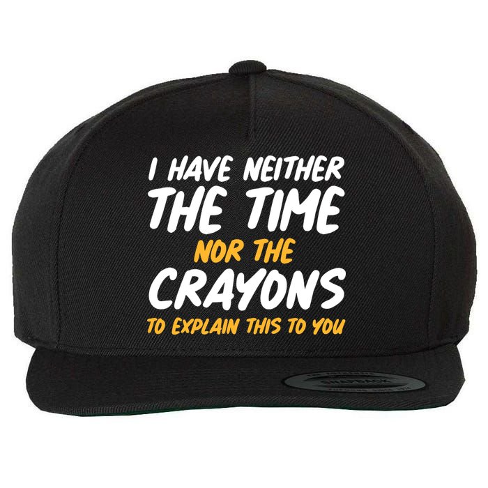 I Have Neither The Time Nor The Crayons To Explain This To You Wool Snapback Cap