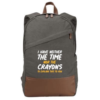 I Have Neither The Time Nor The Crayons To Explain This To You Cotton Canvas Backpack