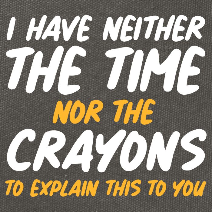 I Have Neither The Time Nor The Crayons To Explain This To You Cotton Canvas Backpack
