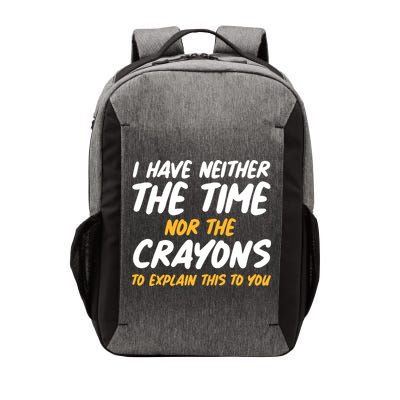 I Have Neither The Time Nor The Crayons To Explain This To You Vector Backpack