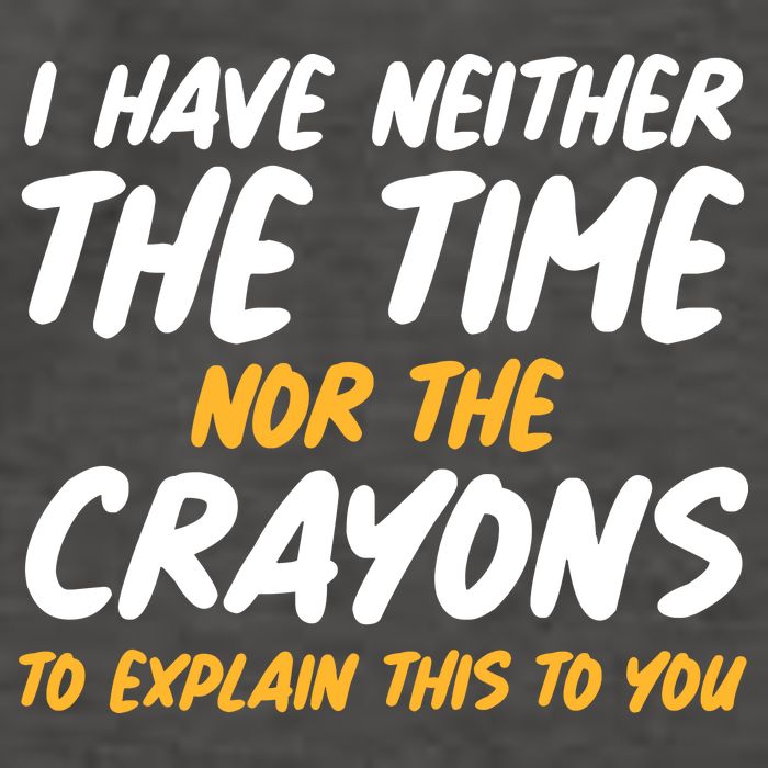 I Have Neither The Time Nor The Crayons To Explain This To You Vector Backpack