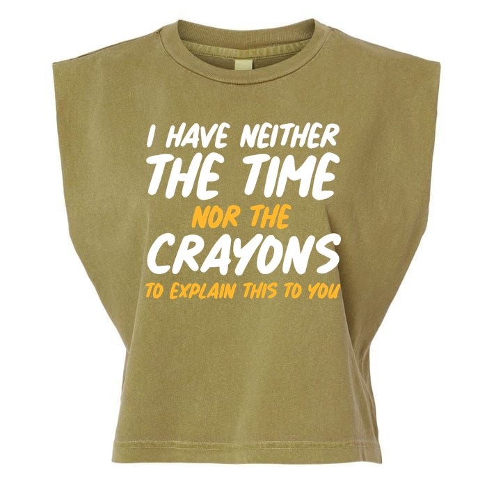 I Have Neither The Time Nor The Crayons To Explain This To You Garment-Dyed Women's Muscle Tee