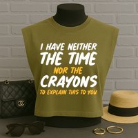 I Have Neither The Time Nor The Crayons To Explain This To You Garment-Dyed Women's Muscle Tee