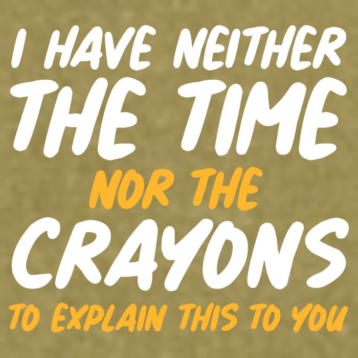 I Have Neither The Time Nor The Crayons To Explain This To You Garment-Dyed Women's Muscle Tee