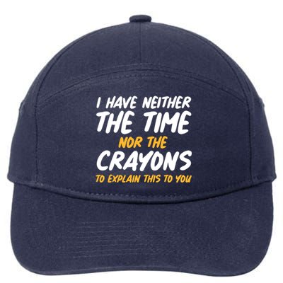 I Have Neither The Time Nor The Crayons To Explain This To You 7-Panel Snapback Hat