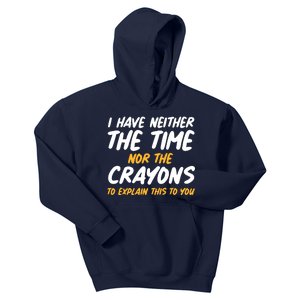 I Have Neither The Time Nor The Crayons To Explain This To You Kids Hoodie