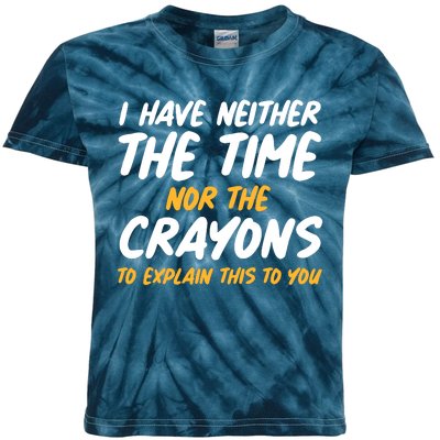 I Have Neither The Time Nor The Crayons To Explain This To You Kids Tie-Dye T-Shirt