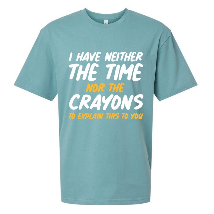 I Have Neither The Time Nor The Crayons To Explain This To You Sueded Cloud Jersey T-Shirt