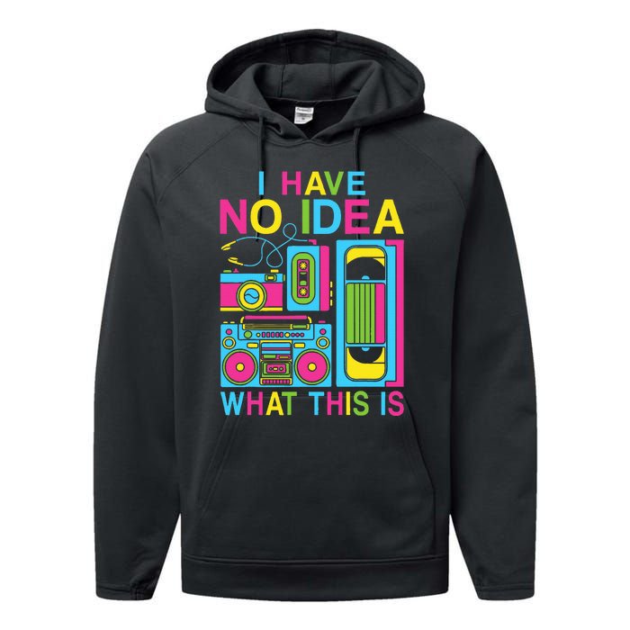 I Have No Idea What This Is 80s 90s Outfit Performance Fleece Hoodie