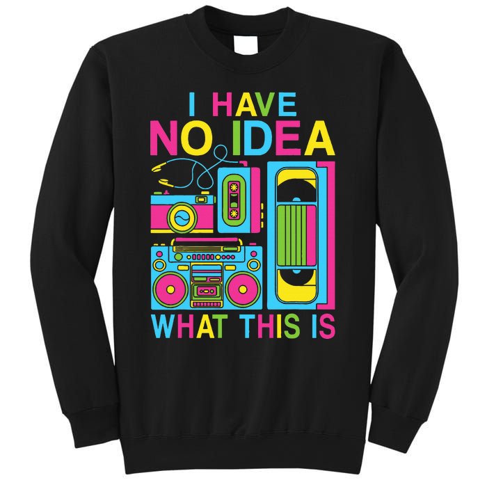 I Have No Idea What This Is 80s 90s Outfit Sweatshirt