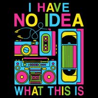 I Have No Idea What This Is 80s 90s Outfit Sweatshirt