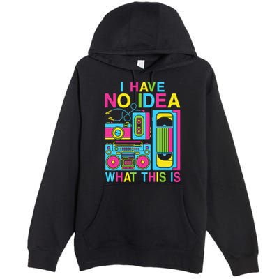 I Have No Idea What This Is 80s 90s Outfit Premium Pullover Hoodie